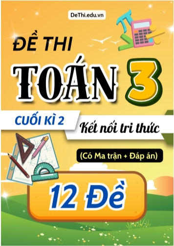 Đề thi Toán Lớp 3 cuối học kì 2 KNTT có Ma trận và Đáp án (12 Đề)